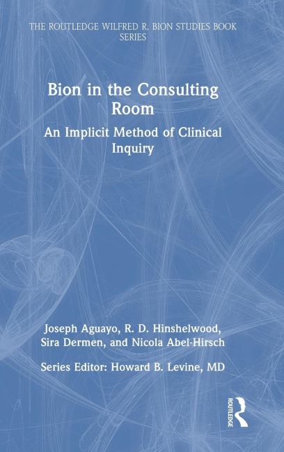 Bion in the Consulting Room: An Implicit Method of Clinical Inquiry