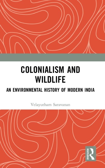 Colonialism and Wildlife: An Environmental History of Modern India