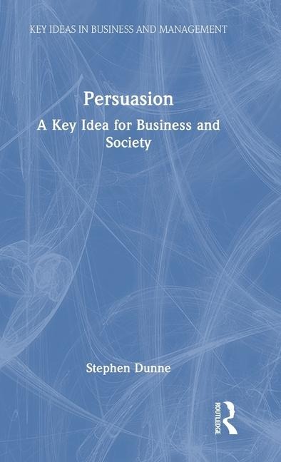 Persuasion: A Key Idea for Business and Society