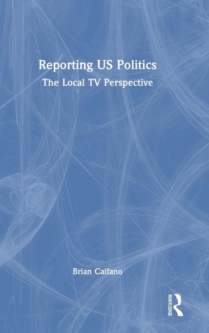 Reporting US Politics: The Local TV Perspective