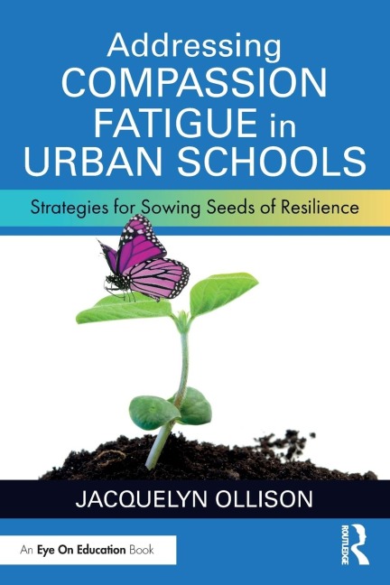 Addressing Compassion Fatigue in Urban Schools: Strategies for Sowing Seeds of Resilience