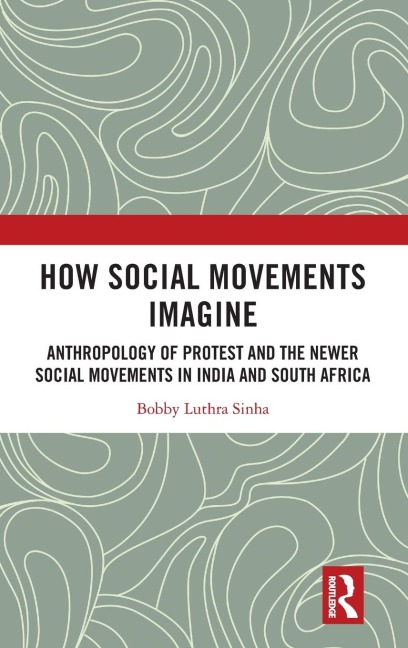 How Social Movements Imagine: Anthropology of Protest and the Newer Social Movements in India and South Africa