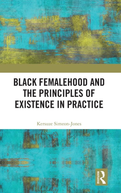 Black Femalehood and the Principles of Existence in Practice
