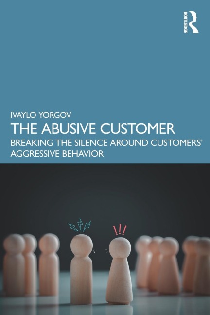 The Abusive Customer: Breaking the Silence Around Customers Aggressive Behavior