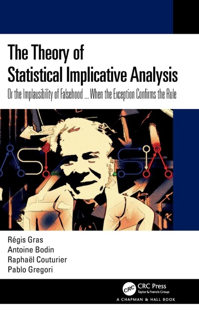 The Theory of Statistical Implicative Analysis: Or the Implausibility of Falsehood ... When the Exception Confirms the Rule
