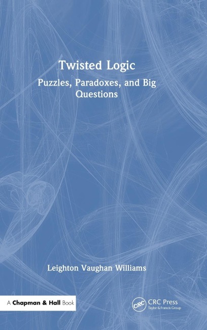 Twisted Logic: Puzzles, Paradoxes, and Big Questions