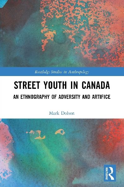 Street Youth in Canada: An Ethnography of Adversity and Artifice