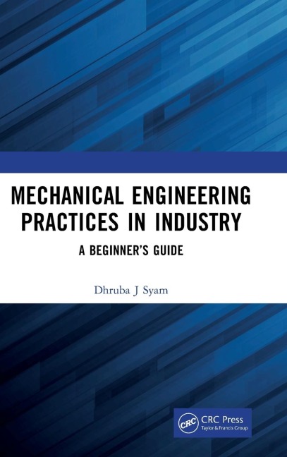 Mechanical Engineering Practices in Industry: A Beginners Guide