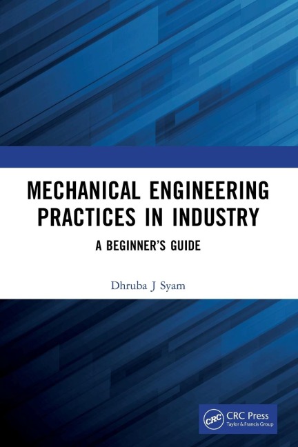 Mechanical Engineering Practices in Industry: A Beginners Guide