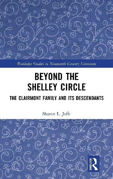 Beyond the Shelley Circle: The Clairmont Family and Its Descendants