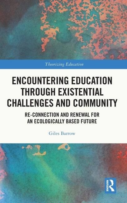 Encountering Education through Existential Challenges and Community: Re-connection and Renewal for an Ecologically based Future