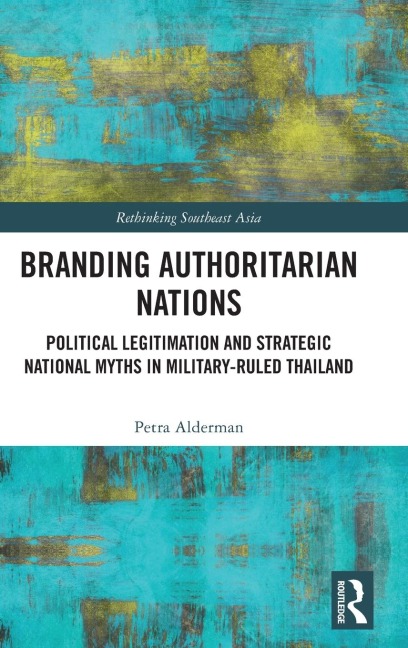 Branding Authoritarian Nations: Political Legitimation and Strategic National Myths in Military-Ruled Thailand
