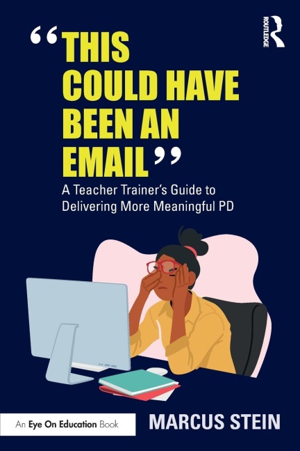 This Could Have Been an Email: A Teacher Trainers Guide to Delivering More Meaningful PD