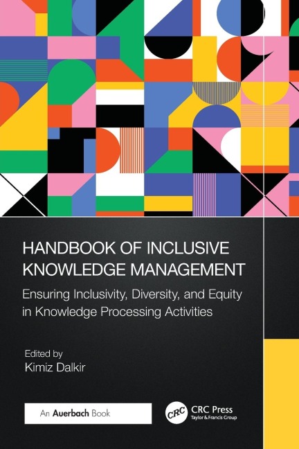 Handbook of Inclusive Knowledge Management: Ensuring Inclusivity, Diversity, and Equity in Knowledge Processing Activities
