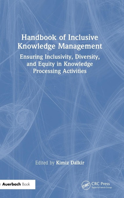 Handbook of Inclusive Knowledge Management: Ensuring Inclusivity, Diversity, and Equity in Knowledge Processing Activities