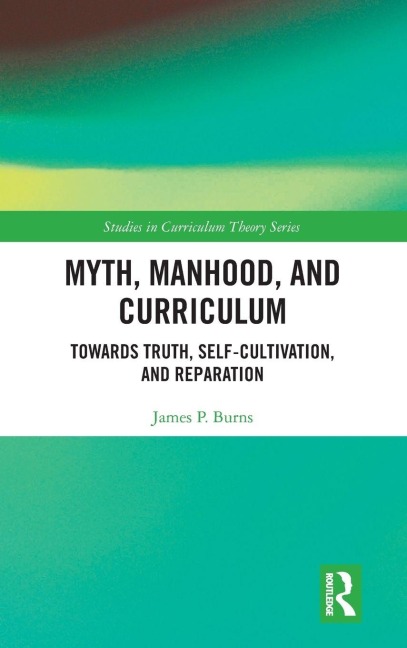 Myth, Manhood, and Curriculum: Towards Truth, Self-Cultivation, and Reparation