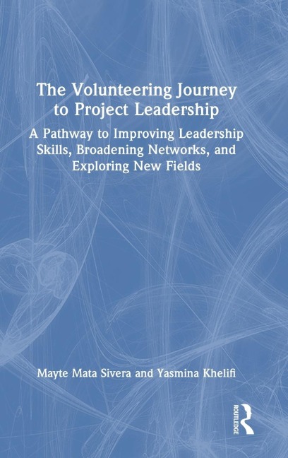 The Volunteering Journey to Project Leadership: A Pathway to Improving Leadership Skills, Broadening Networks, and Exploring New Fields