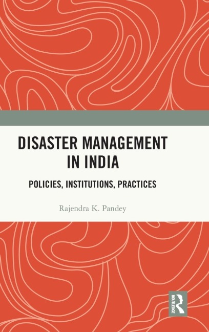 Disaster Management in India: Policies, Institutions, Practices