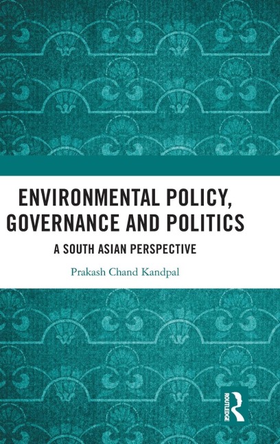 Environmental Policy, Governance and Politics: A South Asian Perspective