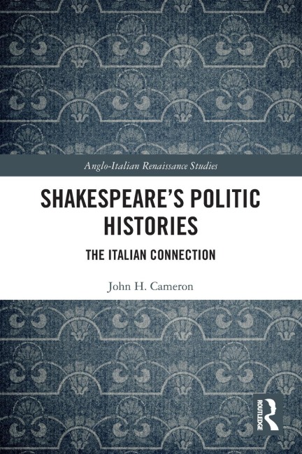 Shakespeare's Politic Histories: The Italian Connection
