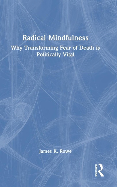Radical Mindfulness: Why Transforming Fear of Death is Politically Vital