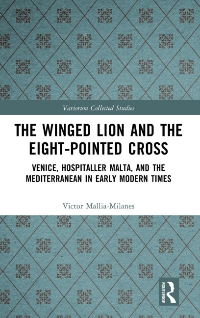 The Winged Lion and the Eight-Pointed Cross: Venice, Hospitaller Malta, and the Mediterranean in Early Modern Times