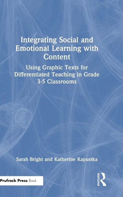 Integrating Social and Emotional Learning with Content: Using Graphic Texts for Differentiated Teaching in Grade 3-5 Classrooms