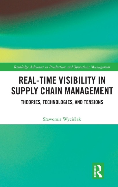 Real-Time Visibility in Supply Chain Management: Theories, Technologies, and Tensions