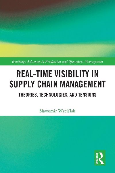 Real-Time Visibility in Supply Chain Management: Theories, Technologies, and Tensions