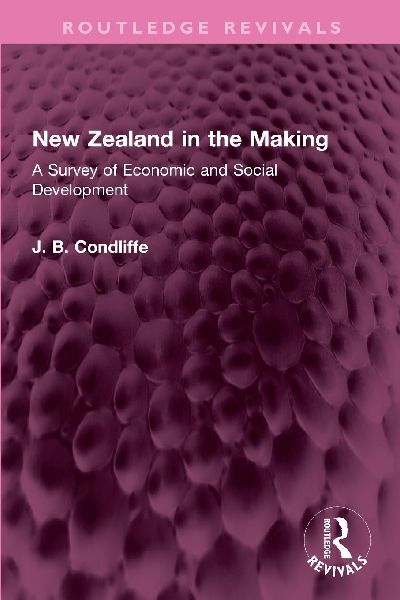 New Zealand in the Making: A Survey of Economic and Social Development