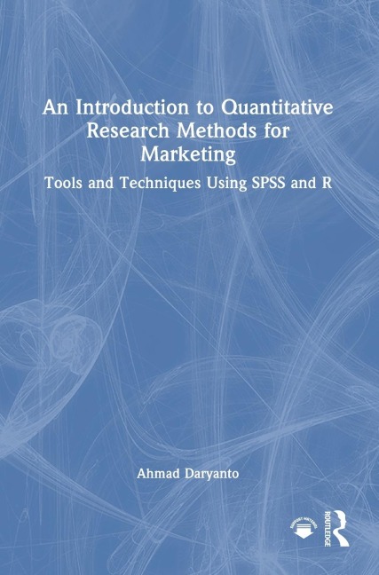 An Introduction to Quantitative Research Methods for Marketing: Tools and Techniques Using SPSS and R