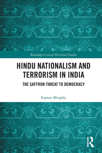 Hindu Nationalism and Terrorism in India: The Saffron Threat to Democracy