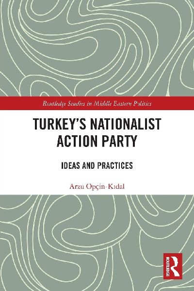Turkeys Nationalist Action Party: Ideas and Practices