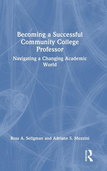 Becoming a Successful Community College Professor: Navigating a Changing Academic World