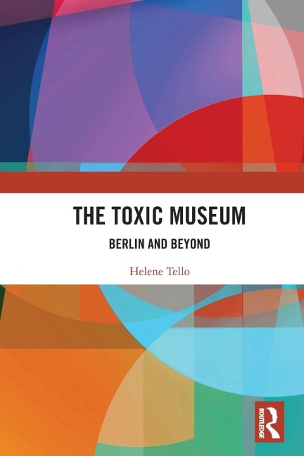 The Toxic Museum: Berlin and Beyond