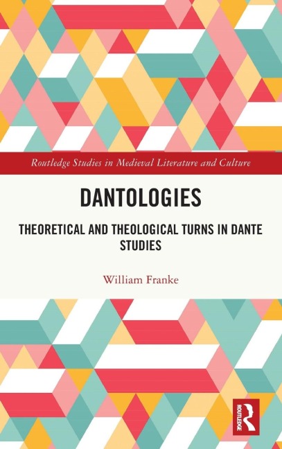 Dantologies: Theoretical and Theological Turns in Dante Studies