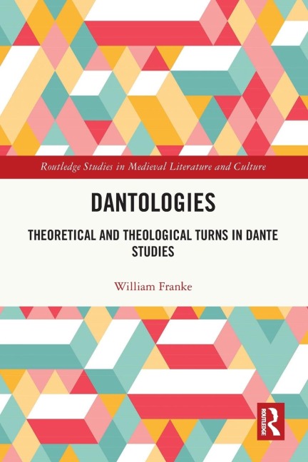 Dantologies: Theoretical and Theological Turns in Dante Studies