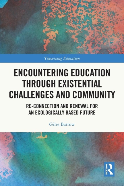 Encountering Education through Existential Challenges and Community: Re-connection and Renewal for an Ecologically based Future