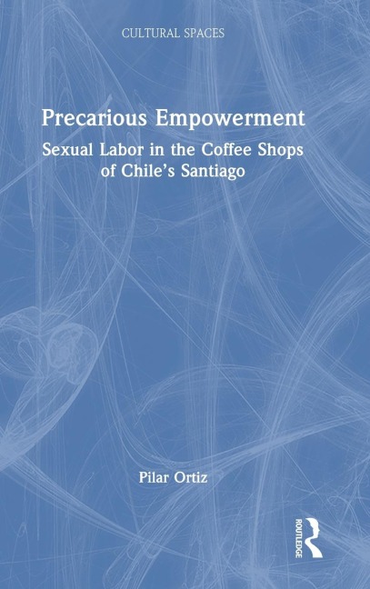 Precarious Empowerment: Sexual Labor in the Coffee Shops of Chile's Santiago