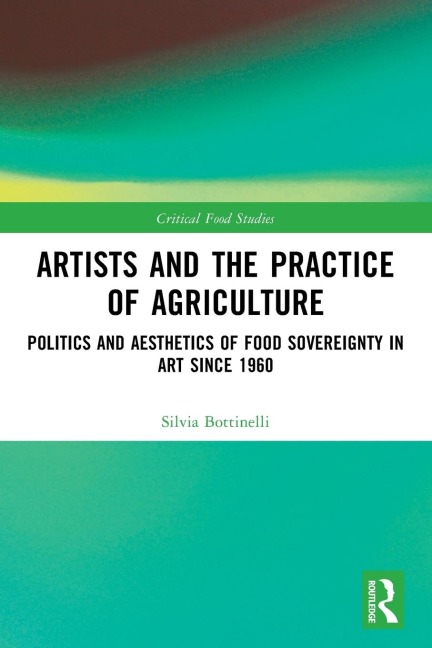 Artists and the Practice of Agriculture: Politics and Aesthetics of Food Sovereignty in Art since 1960
