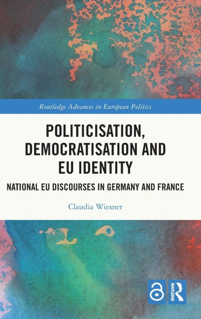 Politicisation, Democratisation and EU Identity: National EU Discourses in Germany and France