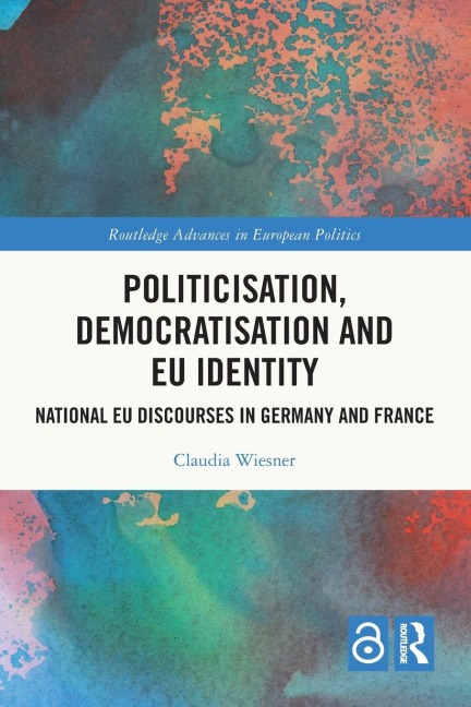 Politicisation, Democratisation and EU Identity: National EU Discourses in Germany and France