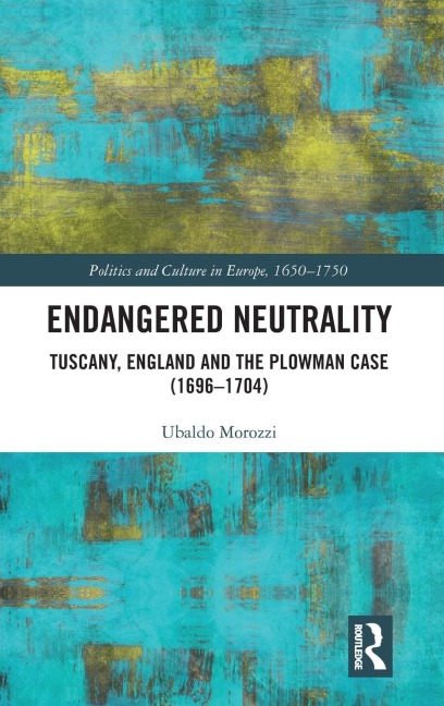 Endangered Neutrality: Tuscany, England and the Plowman Case (1696-1704)