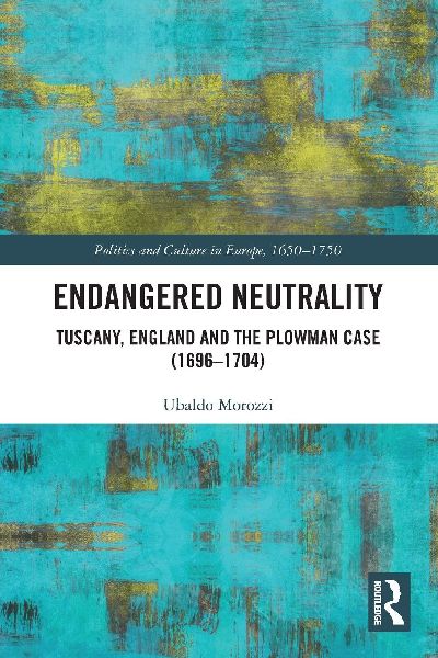 Endangered Neutrality: Tuscany, England and the Plowman Case (1696-1704)