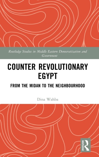Counter Revolutionary Egypt: From the Midan to the Neighbourhood