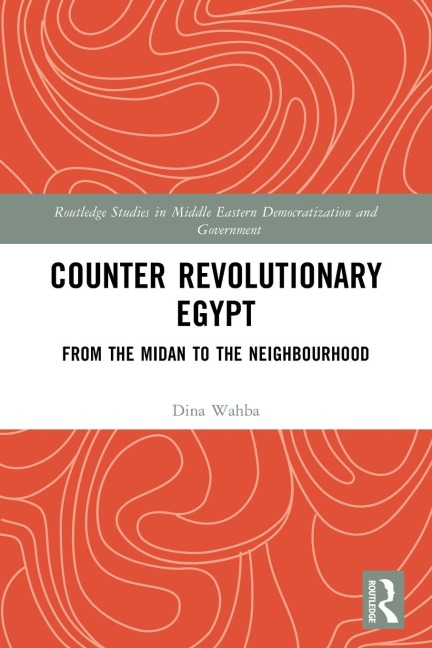 Counter Revolutionary Egypt: From the Midan to the Neighbourhood