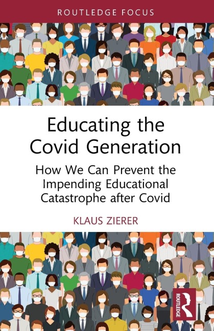 Educating the Covid Generation: How We Can Prevent the Impending Educational Catastrophe after Covid