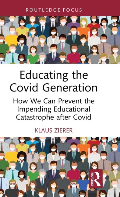 Educating the Covid Generation: How We Can Prevent the Impending Educational Catastrophe after Covid