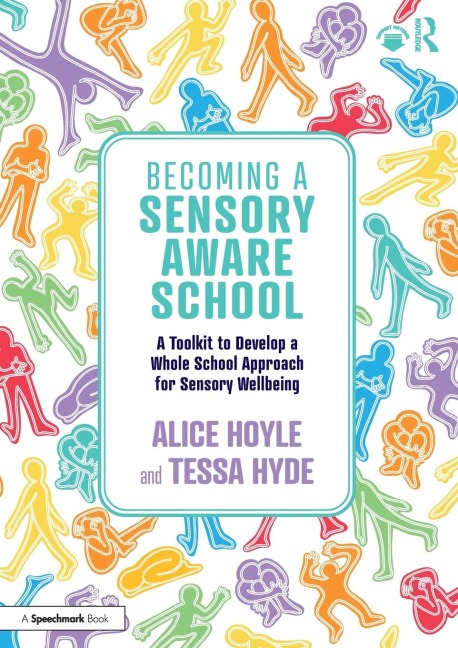 Becoming a Sensory Aware School: A Toolkit to Develop a Whole School Approach for Sensory Wellbeing