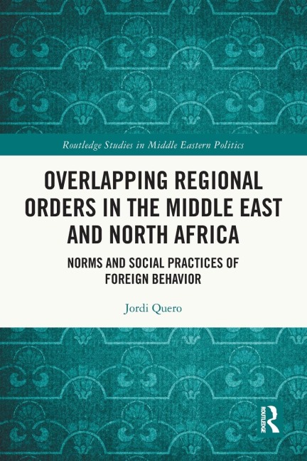 Overlapping Regional Orders in the Middle East and North Africa: Norms and Social Practices of Foreign Behaviour